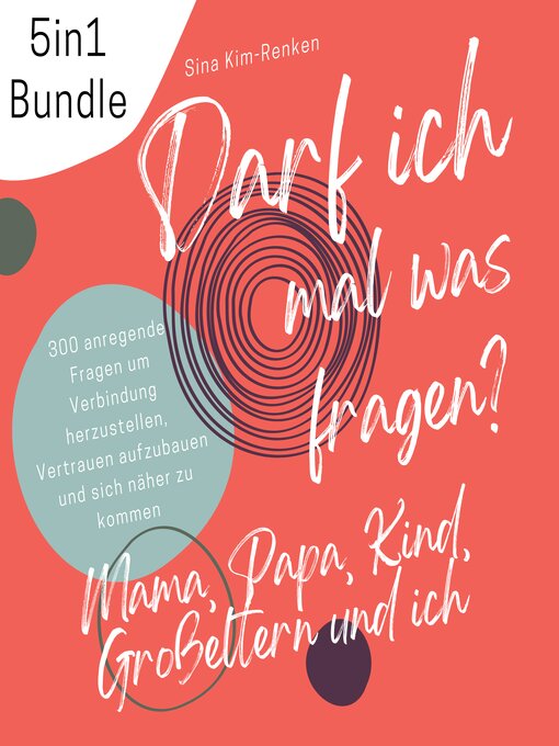 Title details for 5in1 Bundle Darf ich mal was fragen? Mama, Papa, Kind, Großeltern & ich | 300 anregende Fragen um Verbindung herzustellen, Vertrauen aufzubauen und sich näher zu kommen by Sina Kim-Renken - Available